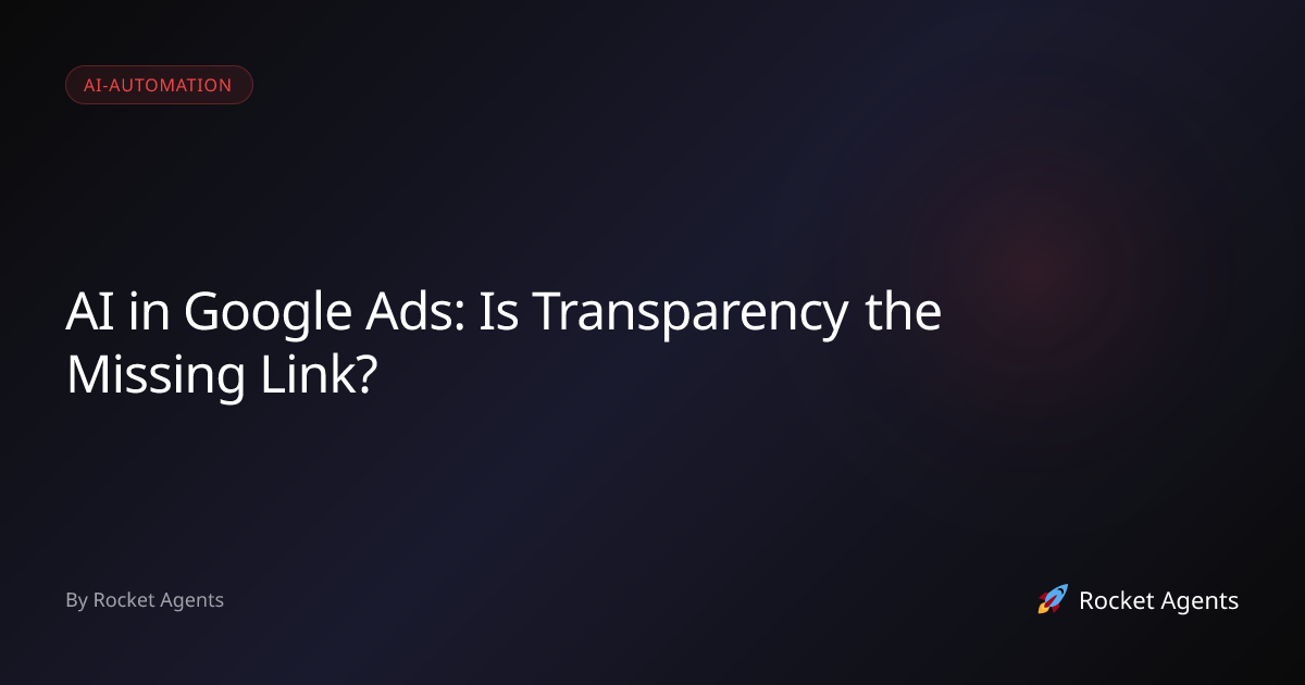 AI in Google Ads: Is Transparency the Missing Link? | Rocket Agents ...