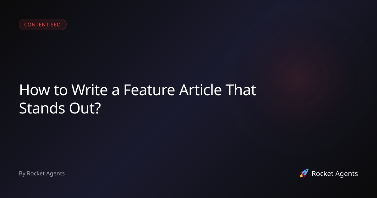 How to Write a Feature Article That Stands Out? | Rocket Agents ...