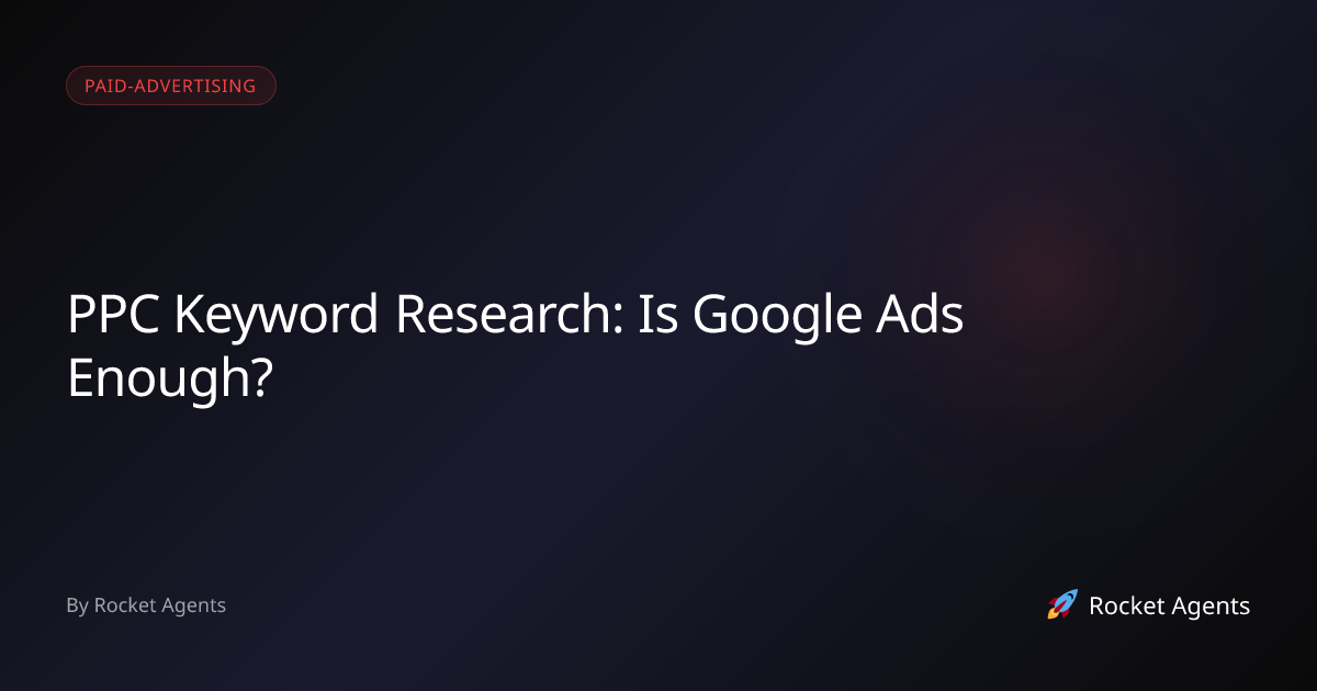 PPC Keyword Research: Is Google Ads Enough? | Rocket Agents | Rocket ...