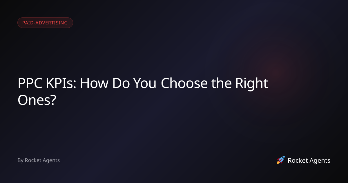 PPC KPIs: How Do You Choose the Right Ones? | Rocket Agents | Rocket ...